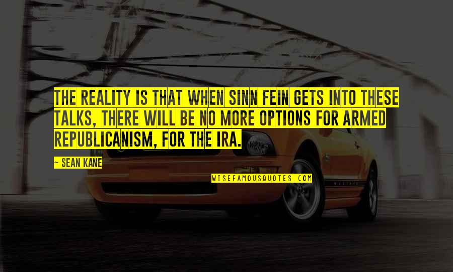 Barreaux De Fenetre Quotes By Sean Kane: The reality is that when Sinn Fein gets