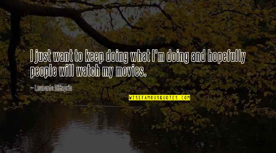 Barreled Action Quotes By Leonardo DiCaprio: I just want to keep doing what I'm