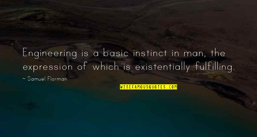 Barrelette Quotes By Samuel Florman: Engineering is a basic instinct in man, the