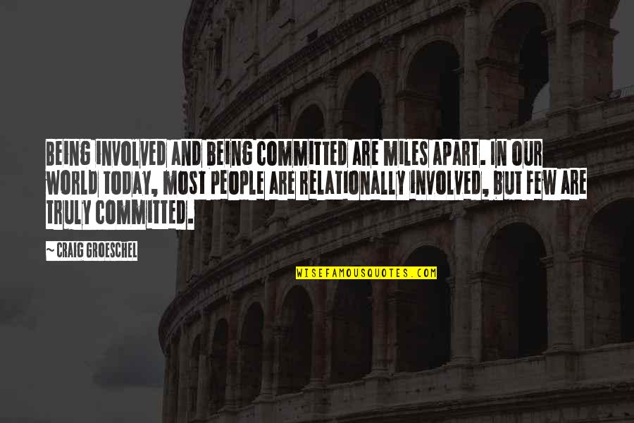 Barrell Rye Quotes By Craig Groeschel: Being involved and being committed are miles apart.