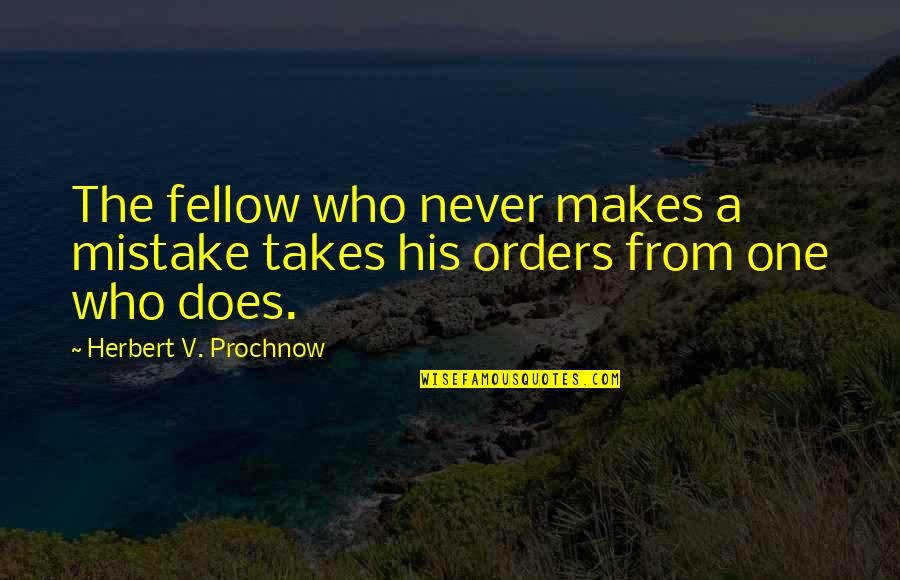 Barriemore B B Quotes By Herbert V. Prochnow: The fellow who never makes a mistake takes