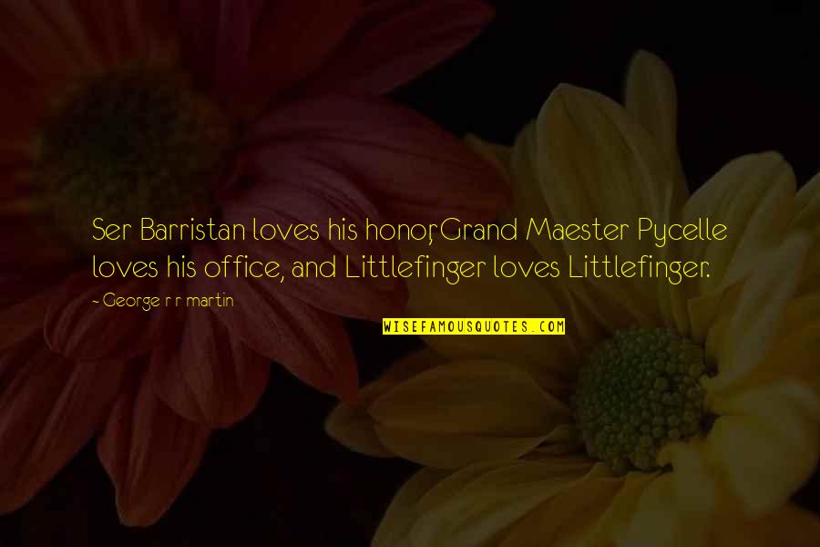 Barristan Quotes By George R R Martin: Ser Barristan loves his honor, Grand Maester Pycelle