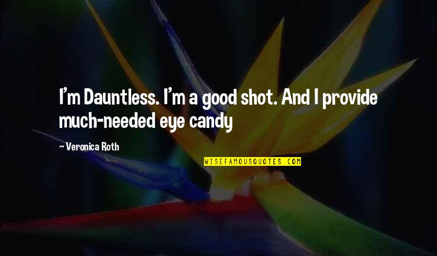 Barristers Cle Quotes By Veronica Roth: I'm Dauntless. I'm a good shot. And I