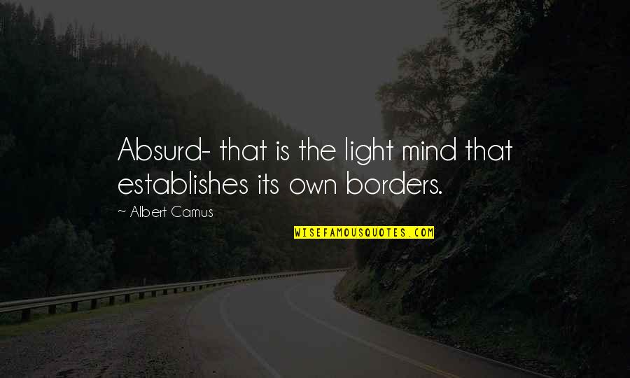 Barritts Ice Quotes By Albert Camus: Absurd- that is the light mind that establishes