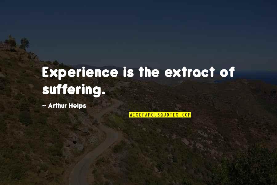 Barsilos Quotes By Arthur Helps: Experience is the extract of suffering.