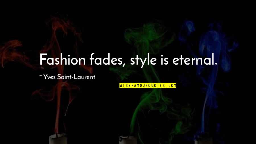 Bartak Enterprises Quotes By Yves Saint-Laurent: Fashion fades, style is eternal.