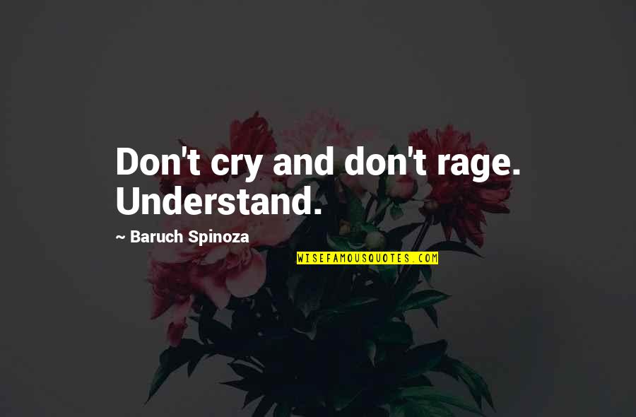 Barthesian Quotes By Baruch Spinoza: Don't cry and don't rage. Understand.