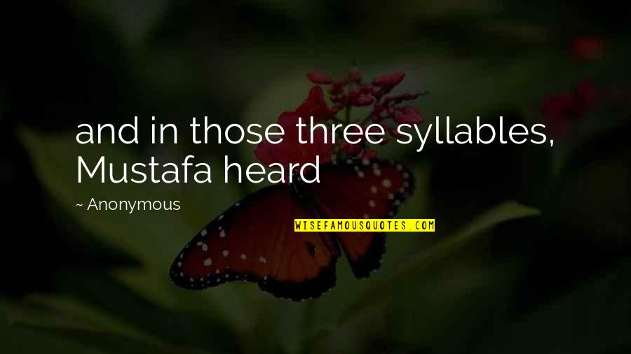 Bartinelli Quotes By Anonymous: and in those three syllables, Mustafa heard