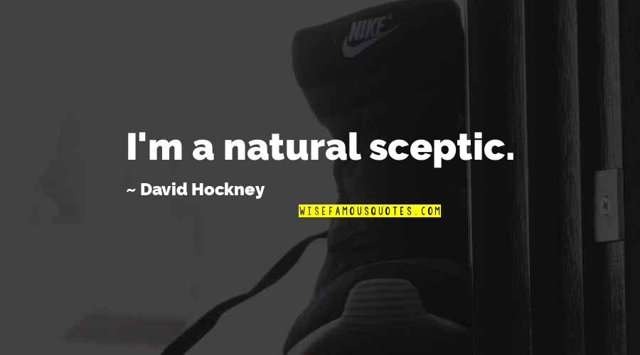 Bartinelli Quotes By David Hockney: I'm a natural sceptic.