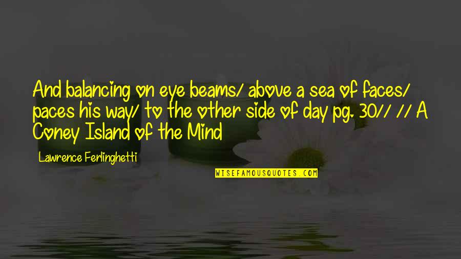 Bartiromo Quotes By Lawrence Ferlinghetti: And balancing on eye beams/ above a sea