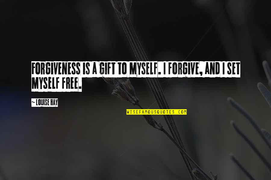 Bartlam And Associates Quotes By Louise Hay: Forgiveness is a gift to myself. I forgive,