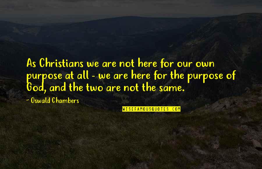 Bartoletti Aurora Quotes By Oswald Chambers: As Christians we are not here for our