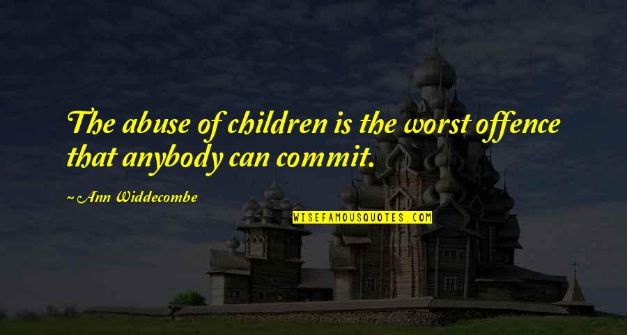 Bartolottas Wauwatosa Quotes By Ann Widdecombe: The abuse of children is the worst offence