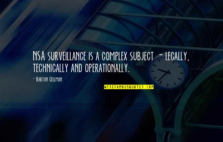 Barton And Barton Quotes By Barton Gellman: NSA surveillance is a complex subject - legally,