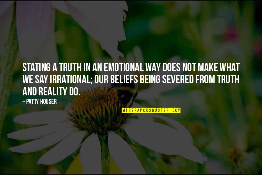 Bartos Industries Quotes By Patty Houser: Stating a truth in an emotional way does