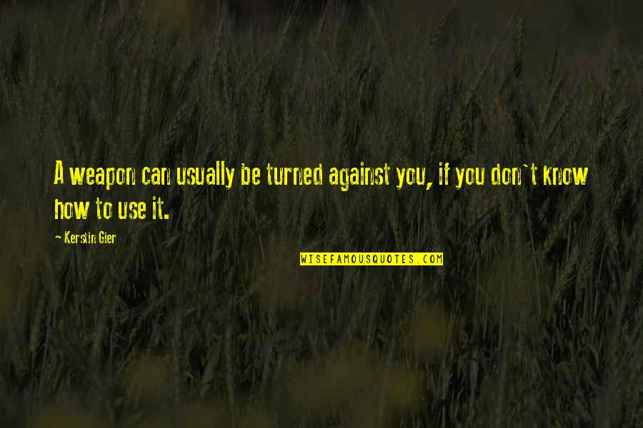 Barullo San Juan Quotes By Kerstin Gier: A weapon can usually be turned against you,