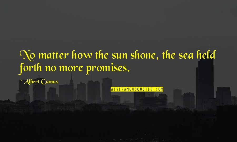 Baruto Quotes By Albert Camus: No matter how the sun shone, the sea