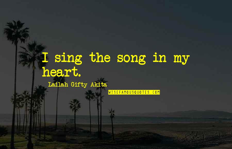 Baruto Quotes By Lailah Gifty Akita: I sing the song in my heart.