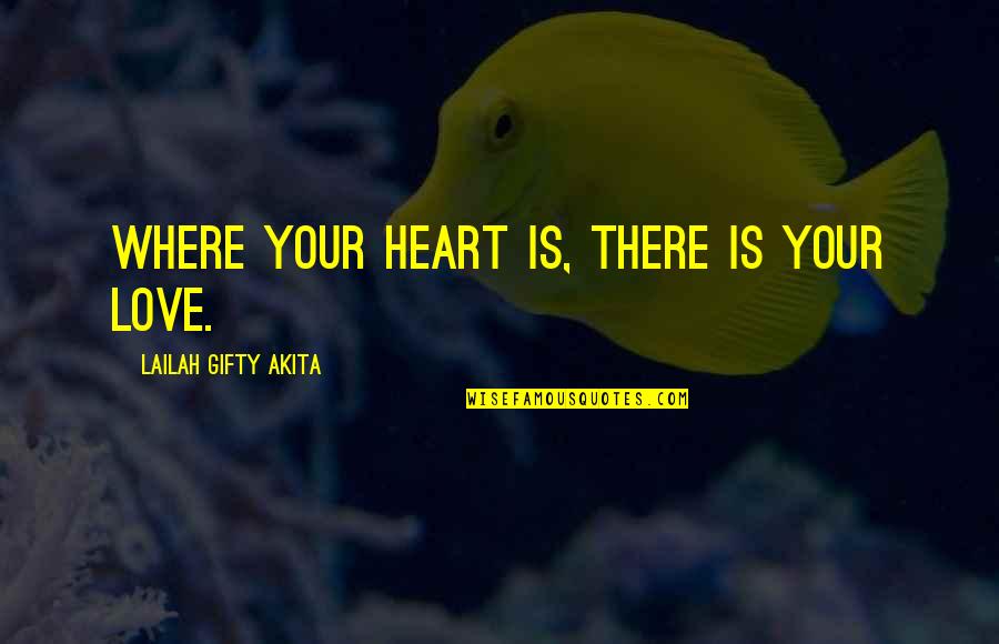 Barwy Narodowe Quotes By Lailah Gifty Akita: Where your heart is, there is your love.