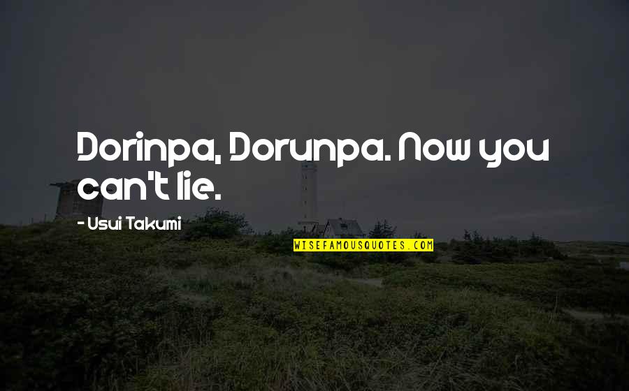Barwy Narodowe Quotes By Usui Takumi: Dorinpa, Dorunpa. Now you can't lie.