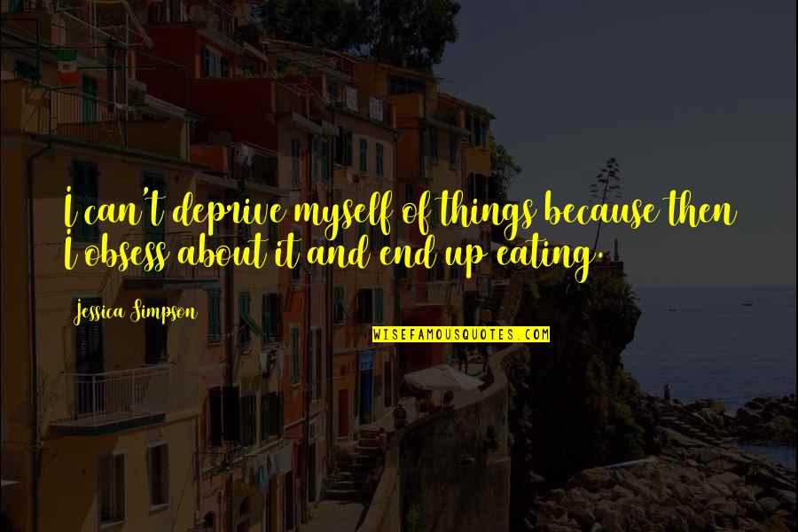 Barzellette Di Quotes By Jessica Simpson: I can't deprive myself of things because then