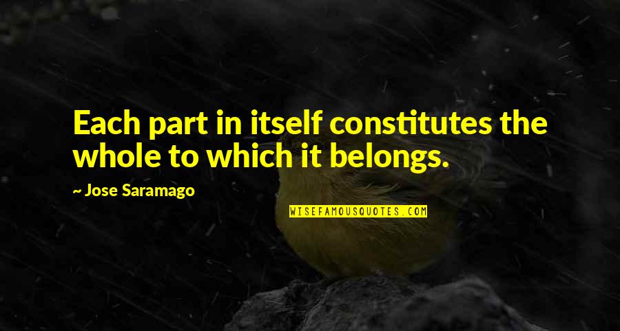 Barzellette Di Quotes By Jose Saramago: Each part in itself constitutes the whole to