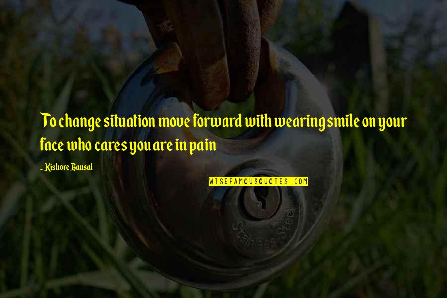 Barzellette Di Quotes By Kishore Bansal: To change situation move forward with wearing smile