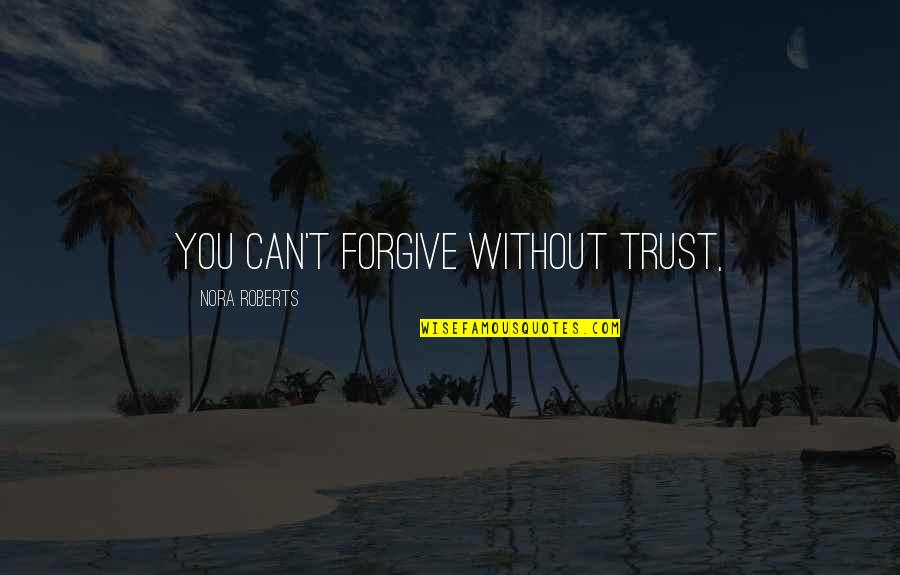 Barzey Judy Quotes By Nora Roberts: you can't forgive without trust,