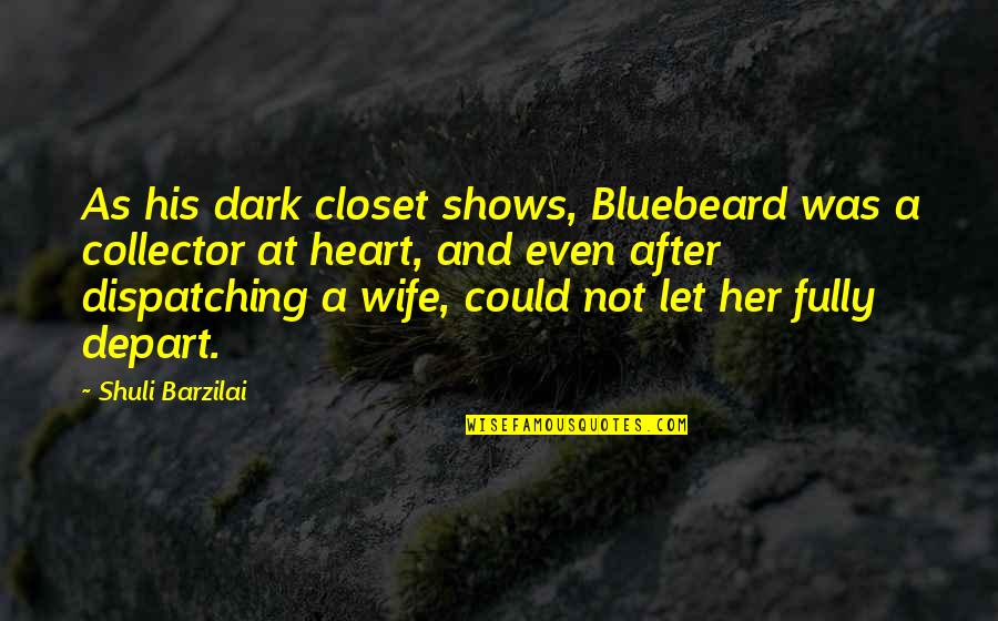 Barzilai O Quotes By Shuli Barzilai: As his dark closet shows, Bluebeard was a