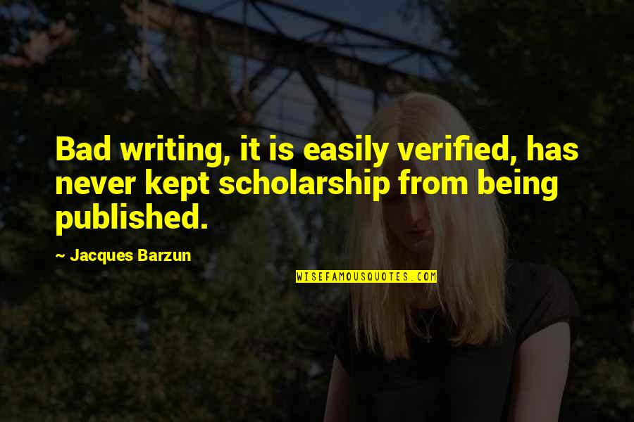 Barzun Quotes By Jacques Barzun: Bad writing, it is easily verified, has never