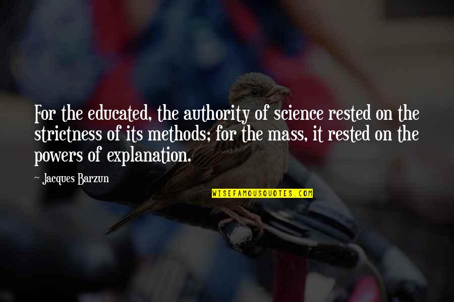 Barzun Quotes By Jacques Barzun: For the educated, the authority of science rested