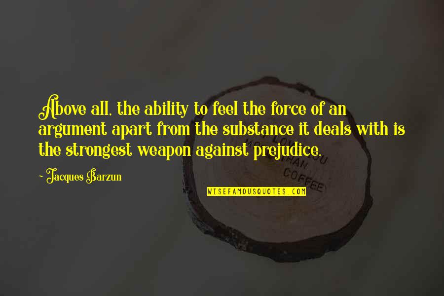 Barzun Quotes By Jacques Barzun: Above all, the ability to feel the force