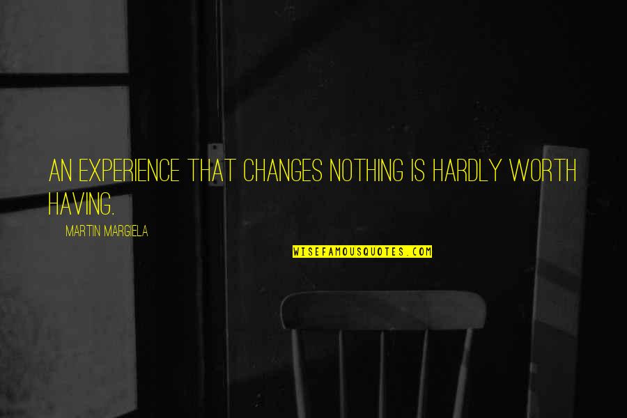 Basaldua Yuba Quotes By Martin Margiela: An experience that changes nothing is hardly worth