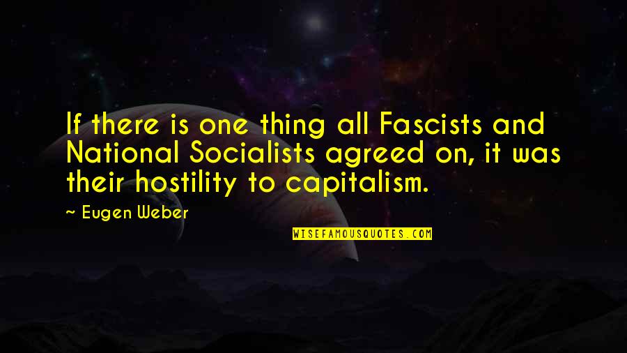 Basarse Sobre Quotes By Eugen Weber: If there is one thing all Fascists and