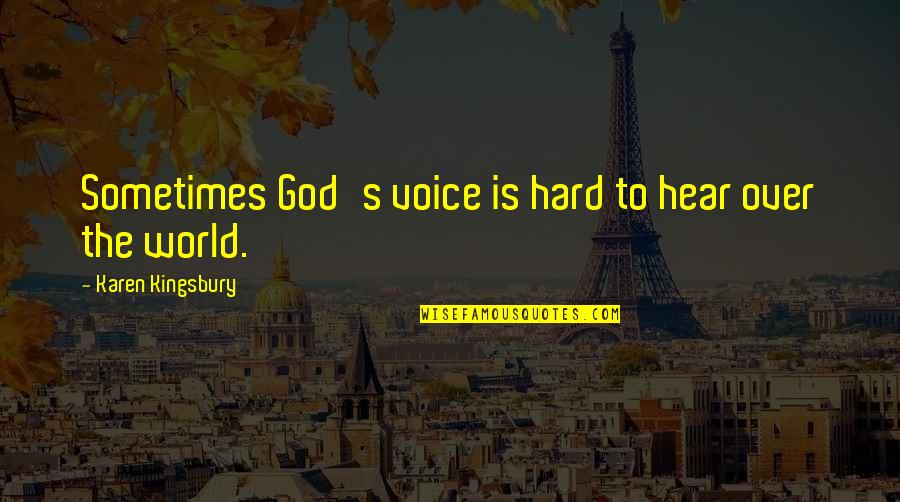 Basavaraj Banapur Quotes By Karen Kingsbury: Sometimes God's voice is hard to hear over