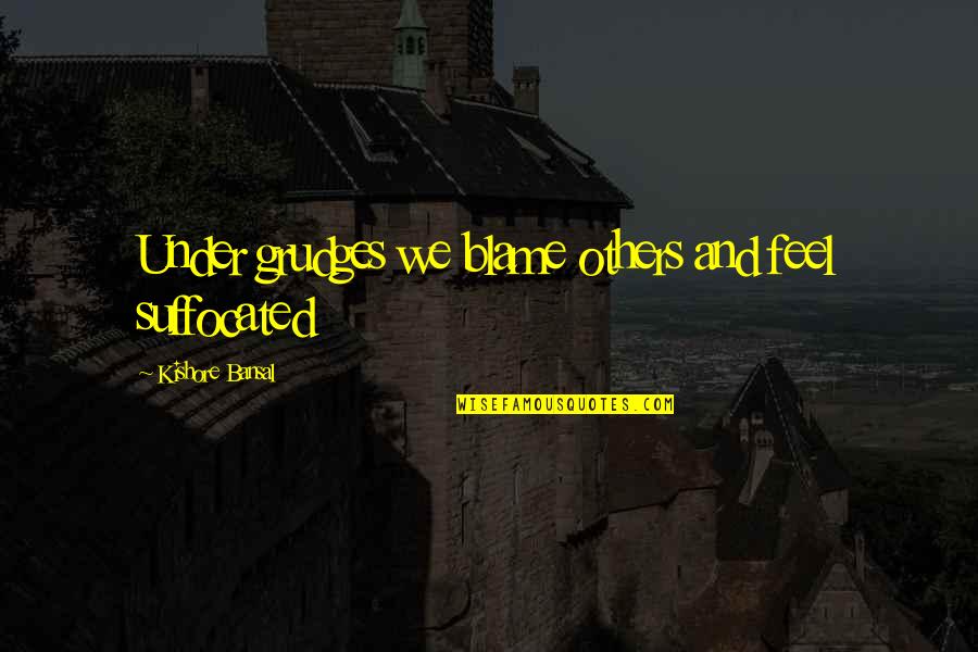 Basculer Def Quotes By Kishore Bansal: Under grudges we blame others and feel suffocated