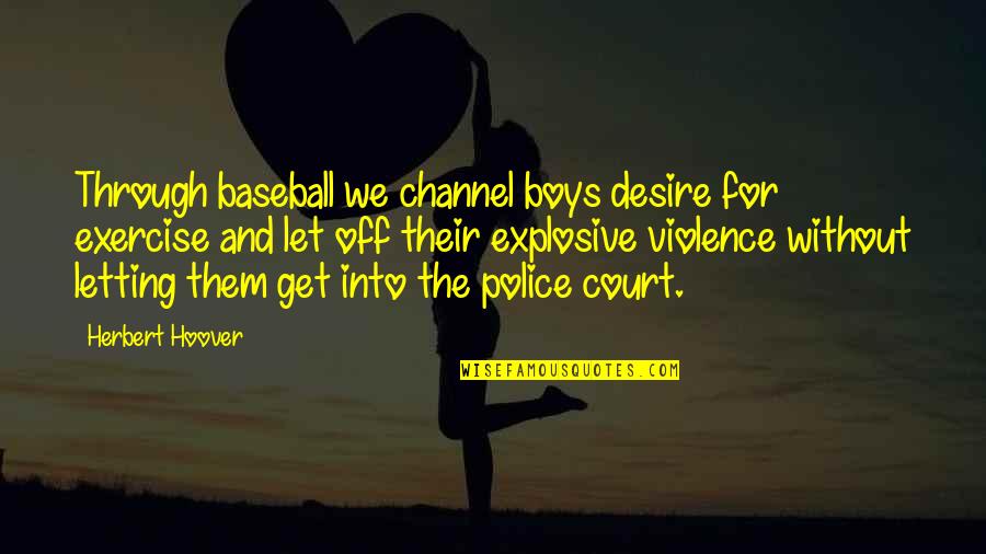 Baseball Boys Quotes By Herbert Hoover: Through baseball we channel boys desire for exercise