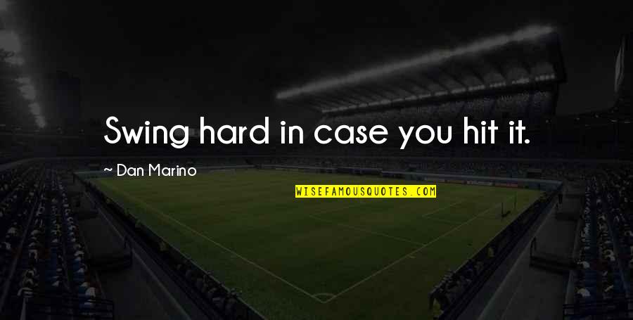 Baseball Swing Quotes By Dan Marino: Swing hard in case you hit it.