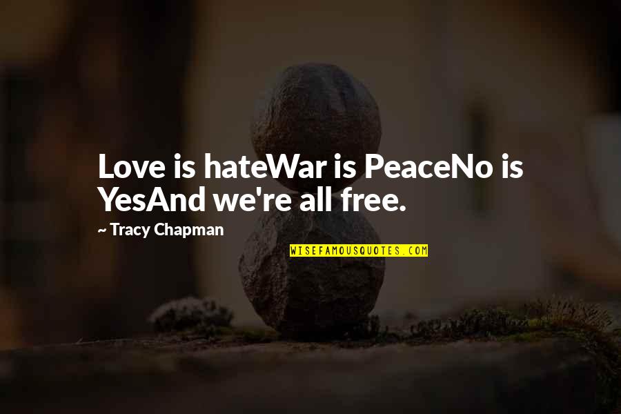 Basellandschaftliche Quotes By Tracy Chapman: Love is hateWar is PeaceNo is YesAnd we're