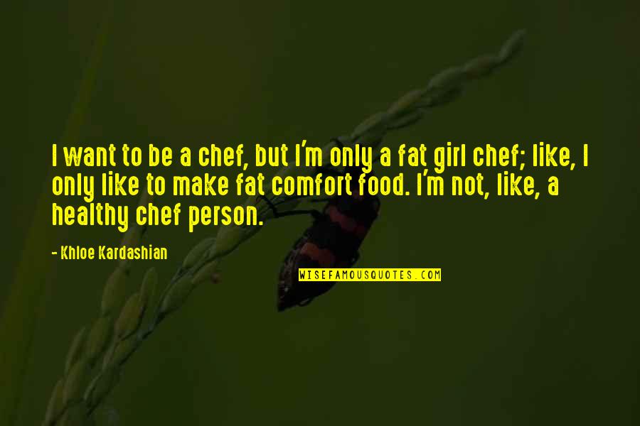 Bash Globbing Quotes By Khloe Kardashian: I want to be a chef, but I'm