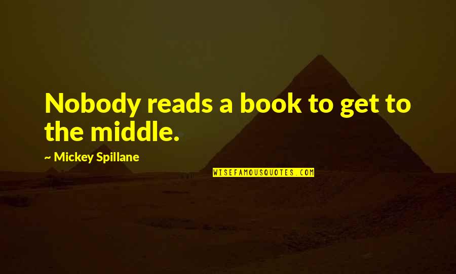 Bash Quoting Quotes By Mickey Spillane: Nobody reads a book to get to the