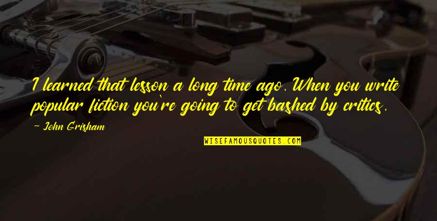 Bashed Quotes By John Grisham: I learned that lesson a long time ago.