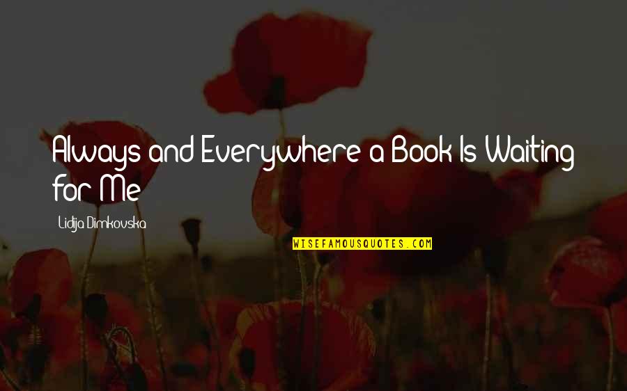 Bashford Dean Quotes By Lidija Dimkovska: Always and Everywhere a Book Is Waiting for