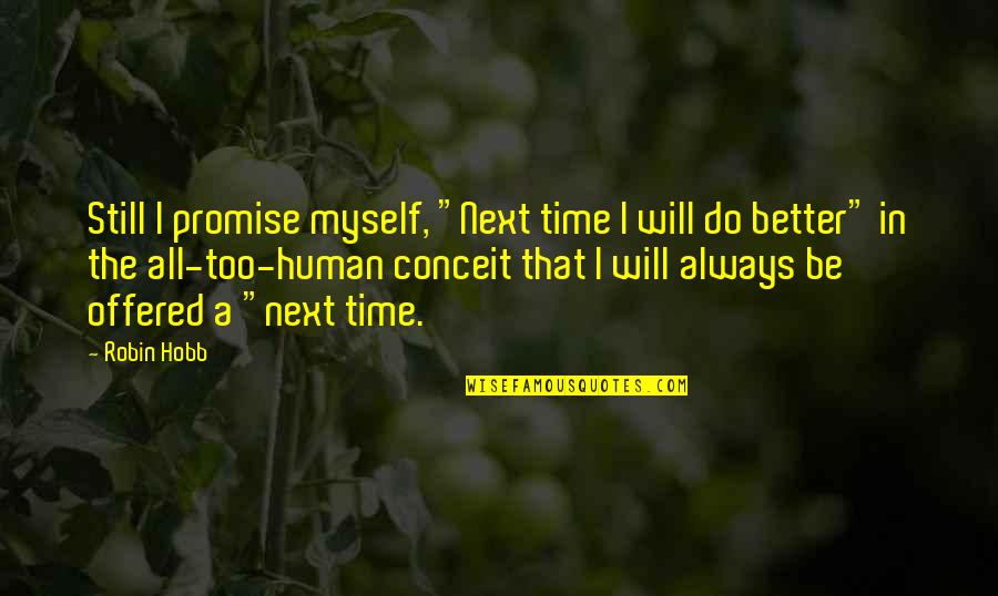 Bashfulness Synonym Quotes By Robin Hobb: Still I promise myself, "Next time I will