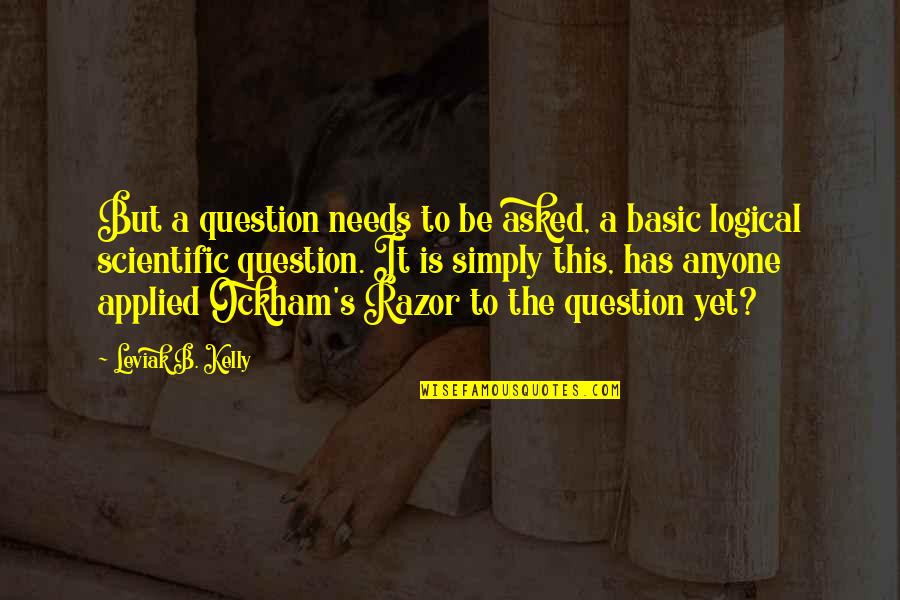 Basic Needs Quotes By Leviak B. Kelly: But a question needs to be asked, a