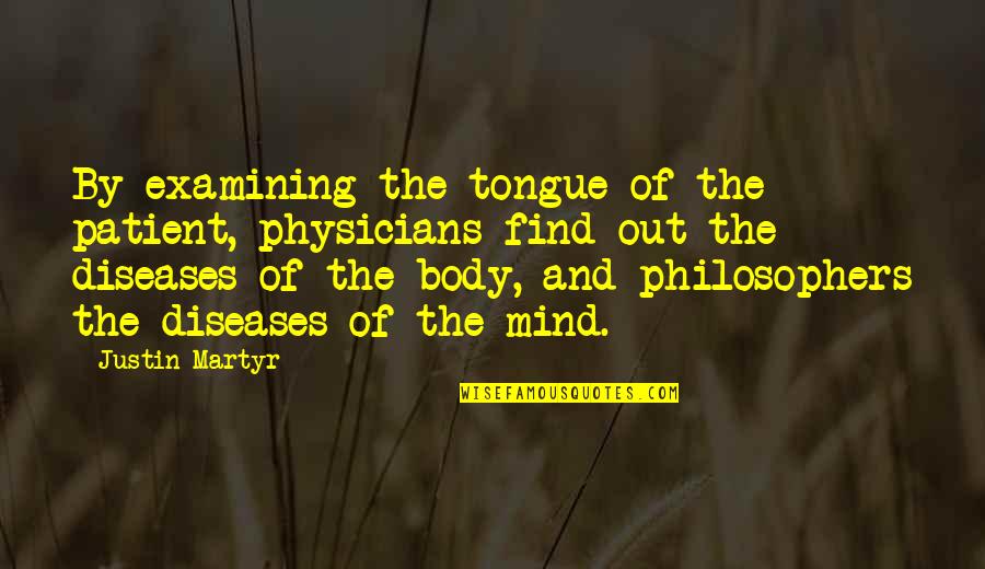 Basic Skills Quotes By Justin Martyr: By examining the tongue of the patient, physicians