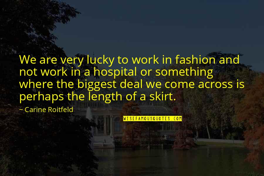 Basingstoke Homebid Quotes By Carine Roitfeld: We are very lucky to work in fashion