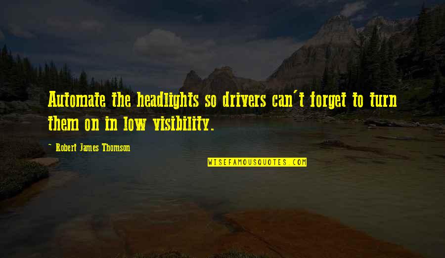 Baskenette Quotes By Robert James Thomson: Automate the headlights so drivers can't forget to