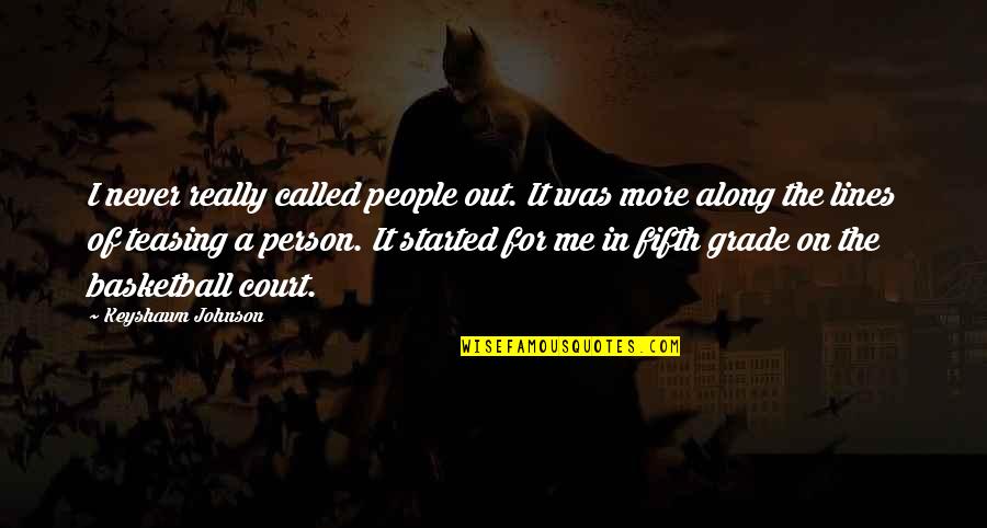 Basketball Court Quotes By Keyshawn Johnson: I never really called people out. It was