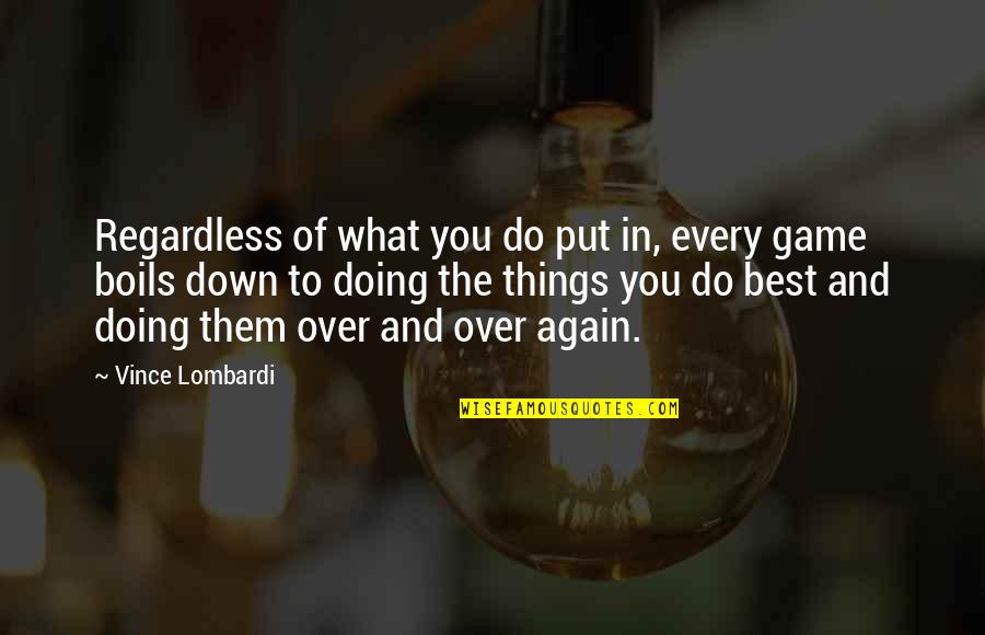 Basketball Games Quotes By Vince Lombardi: Regardless of what you do put in, every